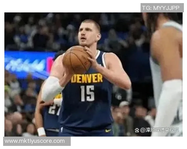 奥特分析约基奇传球助力掘金三分球命中率高达589